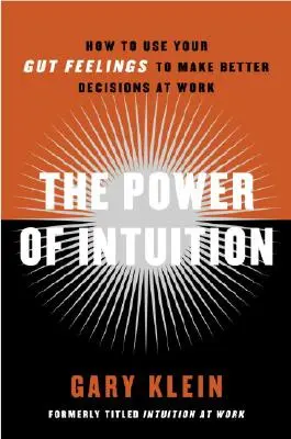 Il potere dell'intuizione: Come usare le proprie sensazioni per prendere decisioni migliori sul lavoro - The Power of Intuition: How to Use Your Gut Feelings to Make Better Decisions at Work