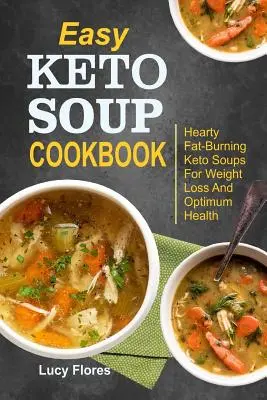 Ricettario di zuppe Keto facili: Zuppe Keto brucia-grassi per la perdita di peso e la salute ottimale - Easy Keto Soup Cookbook: Hearty Fat-Burning Keto Soups For Weight Loss And Optimum Health