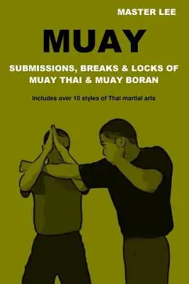 Muay: Sottomissioni, rotture e bloccaggi di Muay Thai e Muay Boran - Muay: Submissions, Breaks & Locks of Muay Thai & Muay Boran