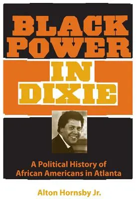 Il potere nero nel Dixie: Una storia politica degli afroamericani di Atlanta - Black Power in Dixie: A Political History of African Americans in Atlanta