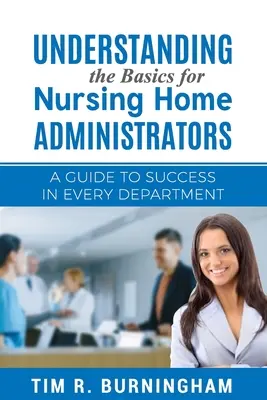 Capire le basi per gli amministratori delle case di cura: Una guida al successo in ogni reparto - Understanding the Basics for Nursing Home Administrators: A Guide to Success in Every Department