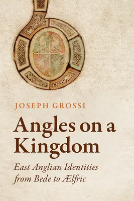 Angoli su un regno: Identità dell'Angli orientale da Beda a Lfric - Angles on a Kingdom: East Anglian Identities from Bede to Lfric