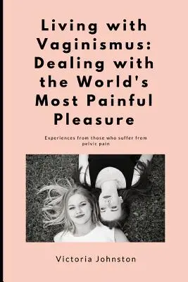 Vivere con il vaginismo: Affrontare il piacere più doloroso del mondo - Living with Vaginismus: Dealing with the World's Most Painful Pleasure