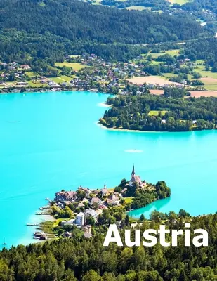 Austria: Album fotografico da tavolo di un paese della Repubblica e della città di Vienna nell'Europa centrale Grande formato - Austria: Coffee Table Photography Travel Picture Book Album Of A Republic Country And Vienna City In Central Europe Large Size