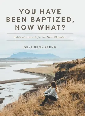 Sei stato battezzato, e ora? Crescita spirituale per il nuovo cristiano - You Have Been Baptized, Now What?: Spiritual Growth for the New Christian