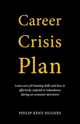 Piano di crisi della carriera: Imparare nuove abilità di ricerca del lavoro e come rispondere efficacemente ai licenziamenti durante una crisi economica. - Career Crisis Plan: Learn new job hunting skills and how to effectively respond to redundancy during an economic downturn