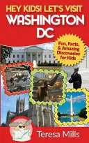 Ehi ragazzi! Visitiamo Washington DC: Divertimento, fatti e scoperte sorprendenti per i bambini - Hey Kids! Let's Visit Washington DC: Fun, Facts and Amazing Discoveries for Kids