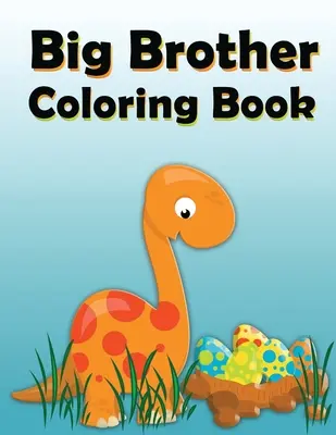 Libro da colorare del Grande Fratello: Dinosaur New Baby Color and Sketch Book for Big Brothers Ages 2-6, Perfect Gift for Little Boys with a New Sibling! - Big Brother Coloring Book: Dinosaur New Baby Color and Sketch Book for Big Brothers Ages 2-6, Perfect Gift for Little Boys with a New Sibling!