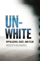 Unwhite: Appalachia, razza e film - Unwhite: Appalachia, Race, and Film
