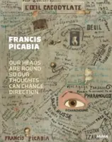 Francis Picabia: Le nostre teste sono rotonde così i nostri pensieri possono cambiare direzione - Francis Picabia: Our Heads Are Round So Our Thoughts Can Change Direction