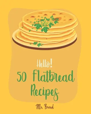 50 ricette di focacce: Il miglior libro di ricette di focacce per principianti [libro di focacce, libro di ricette di pane cinese, ricette per macchina del pane senza glutine, - Hello! 50 Flatbread Recipes: Best Flatbread Cookbook Ever For Beginners [Flatbread Book, Chinese Bread Cookbook, Gluten Free Bread Machine Recipes,