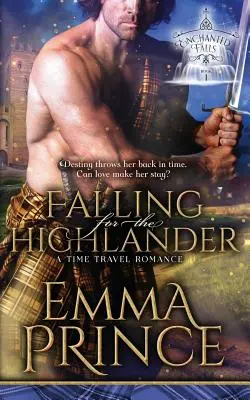 Innamorarsi dell'Highlander: Un romanzo di viaggio nel tempo (Trilogia delle cascate incantate, libro 1) - Falling for the Highlander: A Time Travel Romance (Enchanted Falls Trilogy, Book 1)