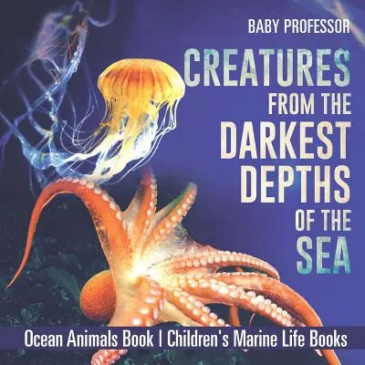 Creature dalle profondità più oscure del mare - Libro sugli animali dell'oceano - Libri sulla vita marina per bambini - Creatures from the Darkest Depths of the Sea - Ocean Animals Book - Children's Marine Life Books