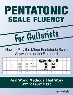 Scala pentatonica fluente: Imparare a suonare la scala pentatonica minore senza sforzo in qualsiasi punto della tastiera - Pentatonic Scale Fluency: Learn How To Play the Minor Pentatonic Scale Effortlessly Anywhere on the Fretboard