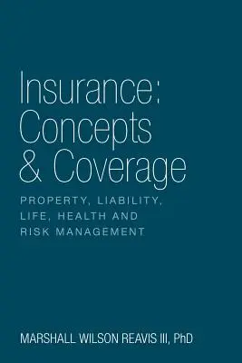 Assicurazione: Concetti e copertura: Proprietà, responsabilità civile, vita, salute e gestione del rischio - Insurance: Concepts & Coverage: Property, Liability, Life, Health and Risk Management