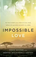 Amore impossibile: La vera storia di una guerra civile africana, Miracoli e speranza contro ogni previsione - Impossible Love: The True Story of an African Civil War, Miracles and Hope Against All Odds