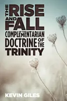 L'ascesa e la caduta della dottrina complementare della Trinità - The Rise and Fall of the Complementarian Doctrine of the Trinity