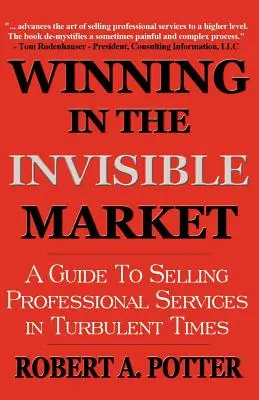 Vincere nel mercato invisibile: Guida alla vendita di servizi professionali in tempi turbolenti - Winning In The Invisible Market: A Guide To Selling Professional Services In Turbulent Times
