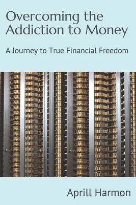 Superare la dipendenza dal denaro: Un viaggio verso la vera libertà finanziaria - Overcoming the Addiction to Money: A Journey to True Financial Freedom