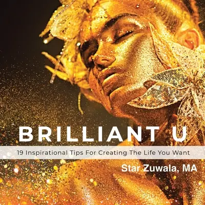 Brilliant U: 19 consigli ispirati per creare la vita che si desidera - Brilliant U: 19 Inspirational Tips for Creating the Life You Want