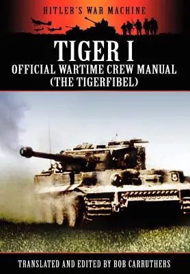 Tiger I - Manuale ufficiale dell'equipaggio in tempo di guerra (i Tigerfibel) - Tiger I - Official Wartime Crew Manual (the Tigerfibel)