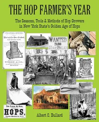 L'anno del luppolicoltore: Le stagioni, gli strumenti e i metodi dei coltivatori di luppolo nell'età d'oro del luppolo nello Stato di New York - The Hop Farmer's Year: The Seasons, Tools and Methods of Hop Growers in New York State's Golden Age of Hops