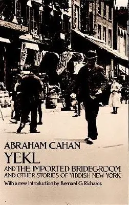 Yekl e lo sposo importato e altre storie del ghetto di New York - Yekl and the Imported Bridegroom and Other Stories of the New York Ghetto