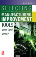 Selezionare i giusti strumenti di miglioramento della produzione: Quale strumento? Quando? - Selecting the Right Manufacturing Improvement Tools: What Tool? When?