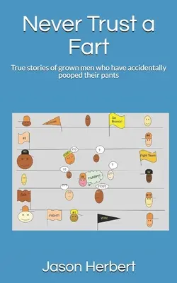Mai fidarsi di una scoreggia: Storie vere di uomini adulti che si sono accidentalmente fatti la cacca nei pantaloni - Never Trust a Fart: True stories of grown men who have accidentally pooped their pants