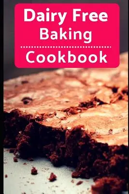 Libro di cucina senza latticini: Ricette da forno e da dessert facili e deliziose senza latticini - Dairy Free Baking Cookbook: Easy and Delicious Dairy Free Baking and Dessert Recipes