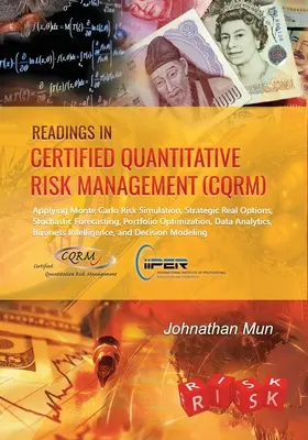 Letture in Gestione quantitativa certificata del rischio (CQRM): Applicazione della simulazione del rischio Monte Carlo, delle opzioni strategiche reali, delle previsioni stocastiche, della gestione del rischio di mercato. - Readings in Certified Quantitative Risk Management (CQRM): Applying Monte Carlo Risk Simulation, Strategic Real Options, Stochastic Forecasting, Portf