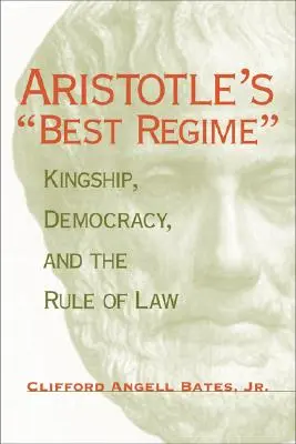 Il miglior regime di Aristotele: Regalità, democrazia e stato di diritto - Aristotle's Best Regime: Kingship, Democracy, and the Rule of Law