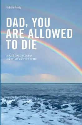 Papà, puoi morire: L'appello di un medico per la morte volontaria assistita - Dad, you are allowed to die: A physician's plea for voluntary assisted death