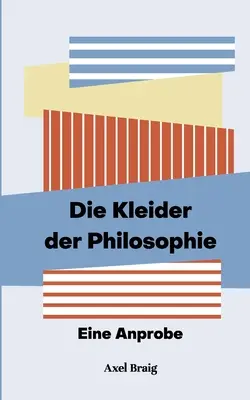 I Kleider della Filosofia: Un'analisi della situazione - Die Kleider der Philosophie: Eine Anprobe