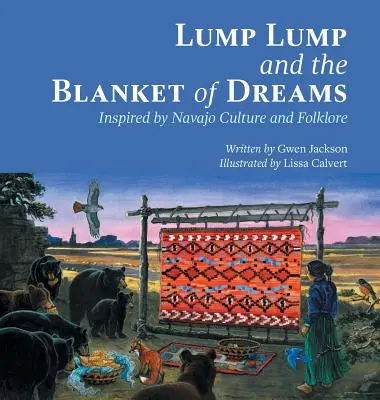 Lump Lump e la coperta dei sogni: Ispirato dalla cultura e dal folklore navajo - Lump Lump and the Blanket of Dreams: Inspired by Navajo Culture and Folklore