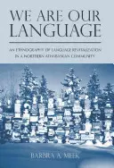 Noi siamo la nostra lingua: Un'etnografia della rivitalizzazione della lingua in una comunità Athabaskan del Nord - We Are Our Language: An Ethnography of Language Revitalization in a Northern Athabaskan Community