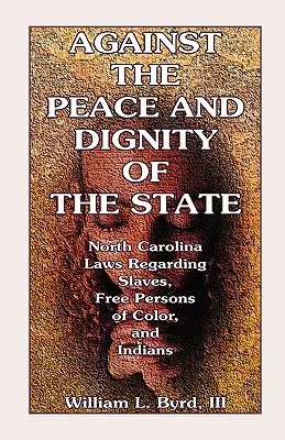 Contro la pace e la dignità dello Stato: Le leggi della Carolina del Nord riguardanti gli schiavi, le persone libere di colore e gli indiani - Against the Peace and Dignity of the State: North Carolina Laws Regarding Slaves, Free Persons of Color, and Indians