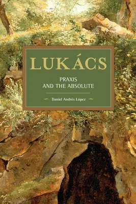 Lukcs: la prassi e l'assoluto - Lukcs: Praxis and the Absolute