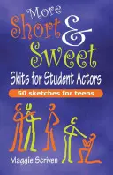 Altri sketch brevi e dolci per studenti attori: 50 (altri) sketch per adolescenti - More Short & Sweet Skits for Student Actors: 50 (More) Sketches for Teens