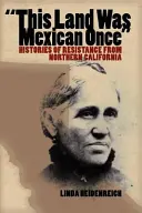 Questa terra era messicana una volta: Storie di resistenza dalla California del Nord - This Land Was Mexican Once: Histories of Resistance from Northern California