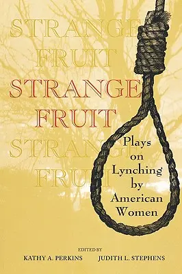 Strange Fruit: Opere sul linciaggio di donne americane - Strange Fruit: Plays on Lynching by American Women