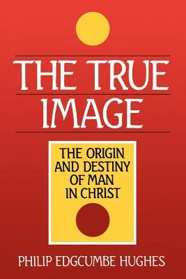 La vera immagine: L'origine e il destino dell'uomo in Cristo - The True Image: The Origin and Destiny of Man in Christ