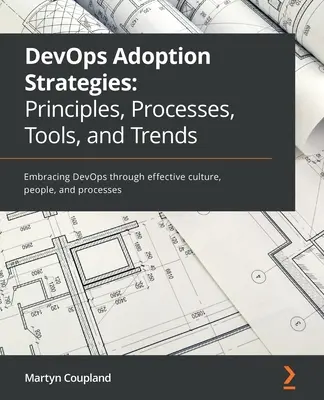 Strategie di adozione di DevOps: Abbracciare DevOps attraverso una cultura, persone e processi efficaci - DevOps Adoption Strategies: Embracing DevOps through effective culture, people, and processes