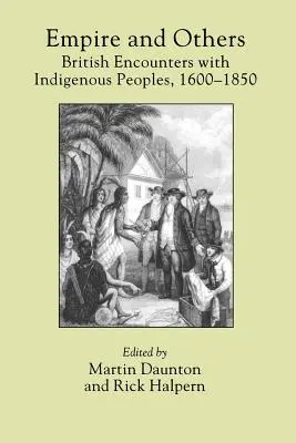 L'impero e gli altri: Incontri britannici con le popolazioni indigene, 1600-1850 - Empire and Others: British Encounters with Indigenous Peoples, 1600-1850