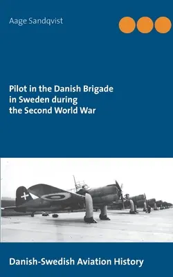 Pilota della brigata danese in Svezia durante la Seconda guerra mondiale: storia dell'aviazione danese-svedese - Pilot in the Danish Brigade in Sweden during the Second World War: Danish-Swedish Aviation History