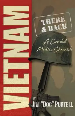 Vietnam: Là e ritorno: Cronaca di un medico di combattimento - Vietnam: There and Back: A Combat Medic's Chronicle
