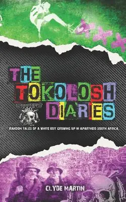I diari di Tokolosh: Racconti casuali di un ragazzo bianco nel Sudafrica dell'Apartheid. - The Tokolosh Diaries: Random Tales of a White Boy in Apartheid South Africa.