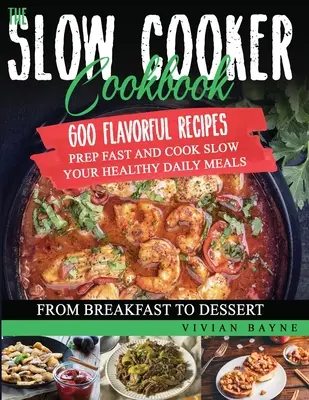 Il libro di cucina a cottura lenta: 600 gustose ricette. Preparate velocemente e cucinate lentamente i vostri sani pasti quotidiani, dalla colazione al dolce - The Slow Cooker Cookbook: 600 Flavorful Recipes. Prep Fast and Cook Slow your Healthy Daily Meals, from Breakfast to Dessert