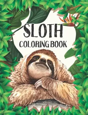 Libro da colorare sui bradipi: Disegni di bradipi per alleviare lo stress (Libro da colorare sugli animali per adulti) - Sloth Coloring Book: Stress Relieving Sloth Designs (Animal coloring Book For Adults)