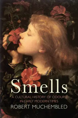 Odori: Una storia culturale degli odori nella prima età moderna - Smells: A Cultural History of Odours in Early Modern Times